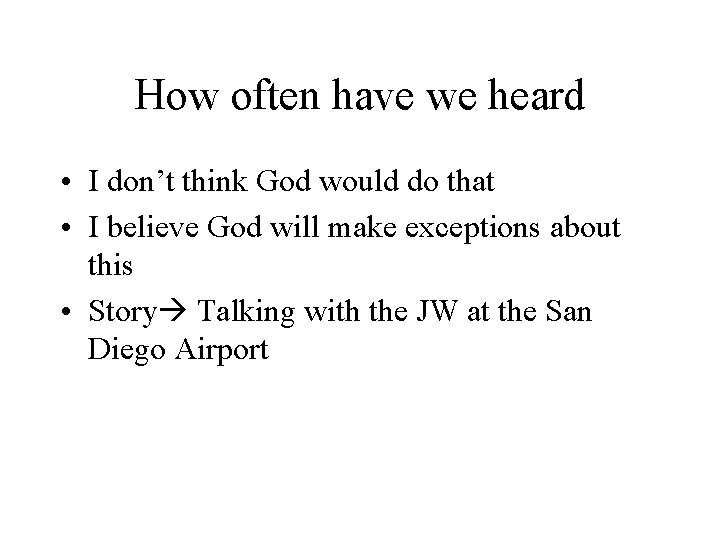 How often have we heard • I don’t think God would do that •