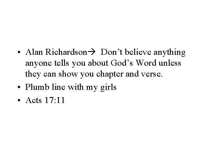  • Alan Richardson Don’t believe anything anyone tells you about God’s Word unless