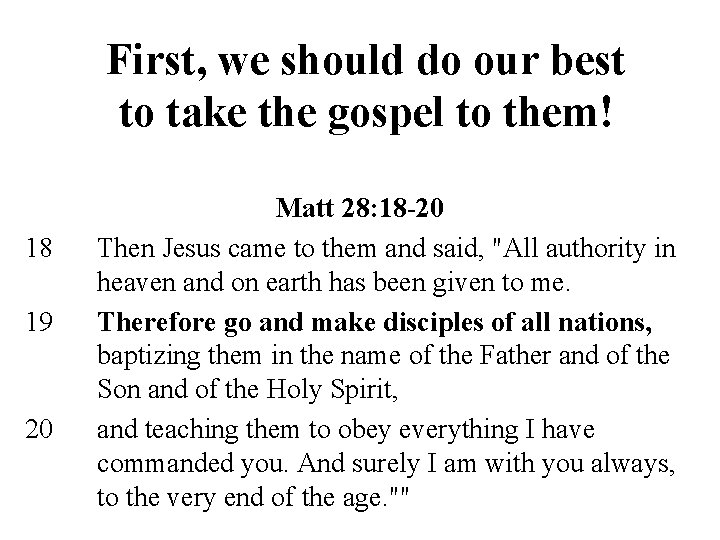 First, we should do our best to take the gospel to them! 18 19