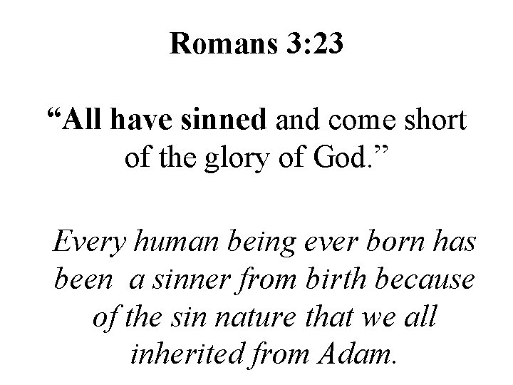 Romans 3: 23 “All have sinned and come short of the glory of God.