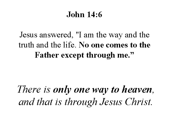 John 14: 6 Jesus answered, "I am the way and the truth and the