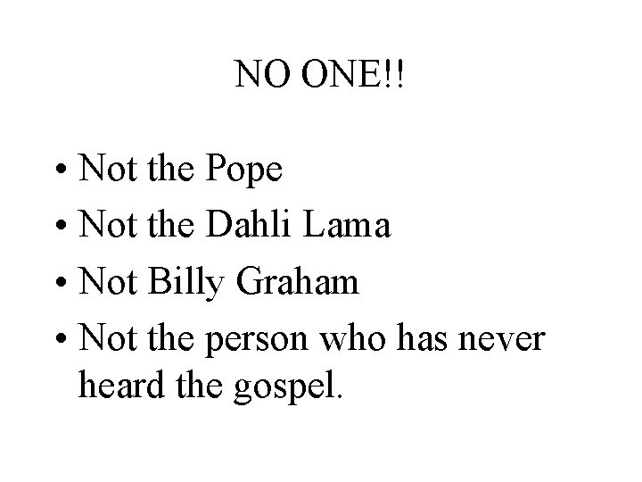 NO ONE!! • Not the Pope • Not the Dahli Lama • Not Billy