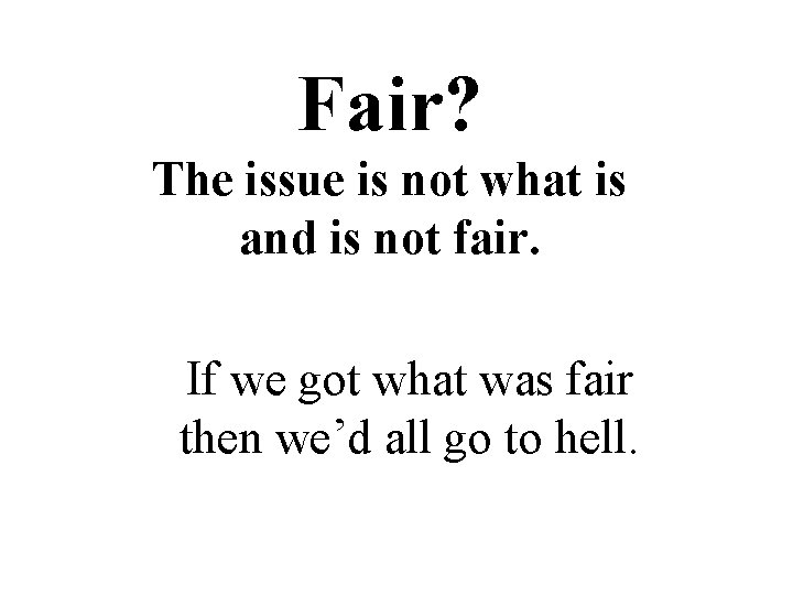 Fair? The issue is not what is and is not fair. If we got