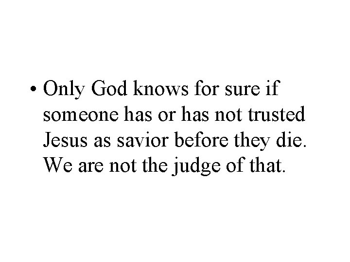  • Only God knows for sure if someone has or has not trusted