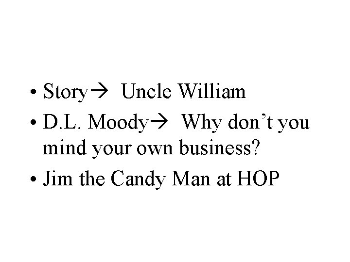  • Story Uncle William • D. L. Moody Why don’t you mind your