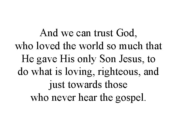 And we can trust God, who loved the world so much that He gave