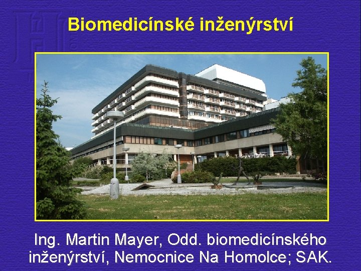 Biomedicínské inženýrství Ing. Martin Mayer, Odd. biomedicínského inženýrství, Nemocnice Na Homolce; SAK. 