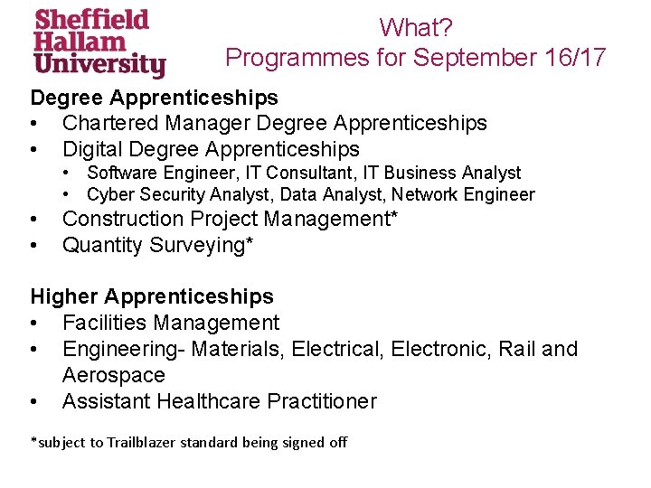 What? Programmes for September 16/17 Degree Apprenticeships • Chartered Manager Degree Apprenticeships • Digital