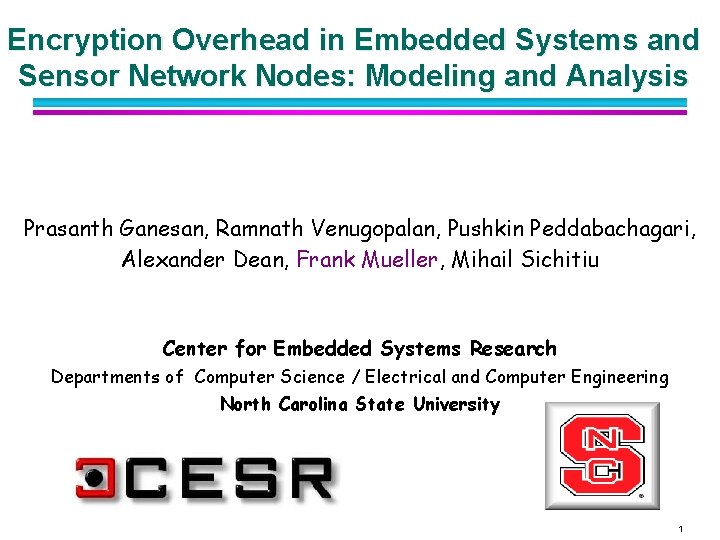 Encryption Overhead in Embedded Systems and Sensor Network Nodes: Modeling and Analysis Prasanth Ganesan,