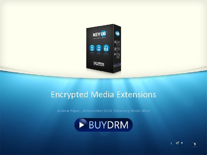 Encrypted Media Extensions Andrew Popov, 18 November 2014, Streaming Media West 1 of 9