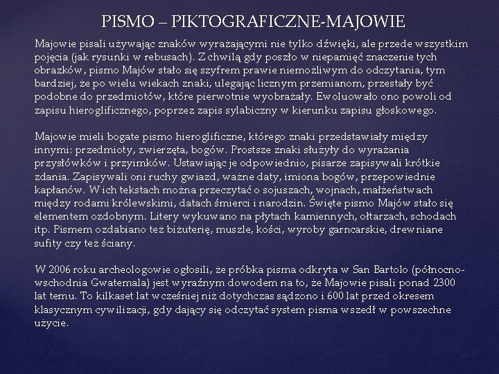 PISMO – PIKTOGRAFICZNE-MAJOWIE Majowie pisali używając znaków wyrażającymi nie tylko dźwięki, ale przede wszystkim