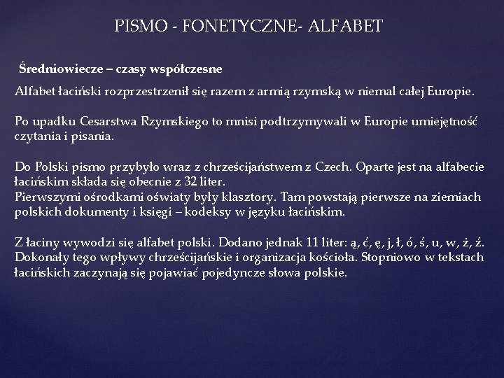 PISMO - FONETYCZNE- ALFABET Średniowiecze – czasy współczesne Alfabet łaciński rozprzestrzenił się razem z