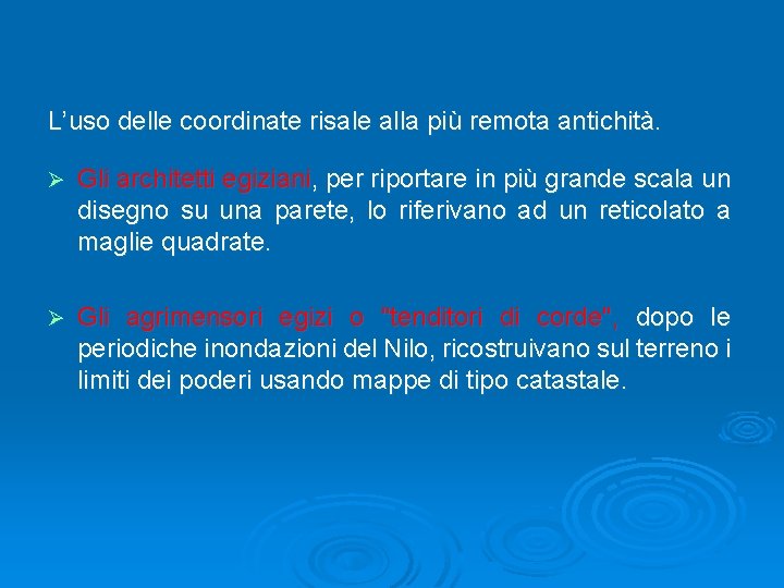 L’uso delle coordinate risale alla più remota antichità. Ø Gli architetti egiziani, per riportare