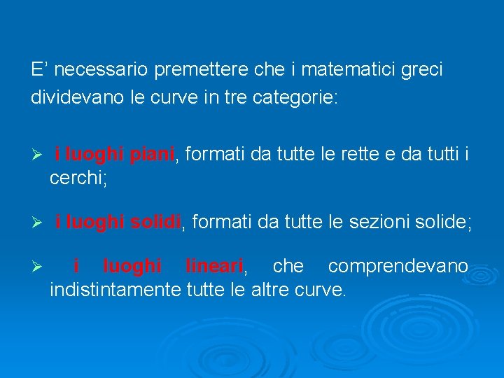E’ necessario premettere che i matematici greci dividevano le curve in tre categorie: Ø