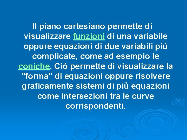 Il piano cartesiano permette di visualizzare funzioni di una variabile oppure equazioni di due