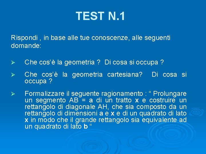 TEST N. 1 Rispondi , in base alle tue conoscenze, alle seguenti domande: Ø