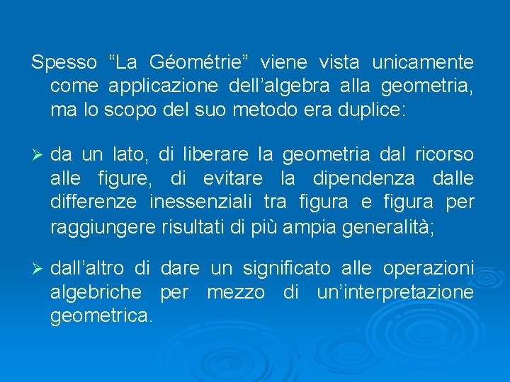 Spesso “La Géométrie” viene vista unicamente come applicazione dell’algebra alla geometria, ma lo scopo