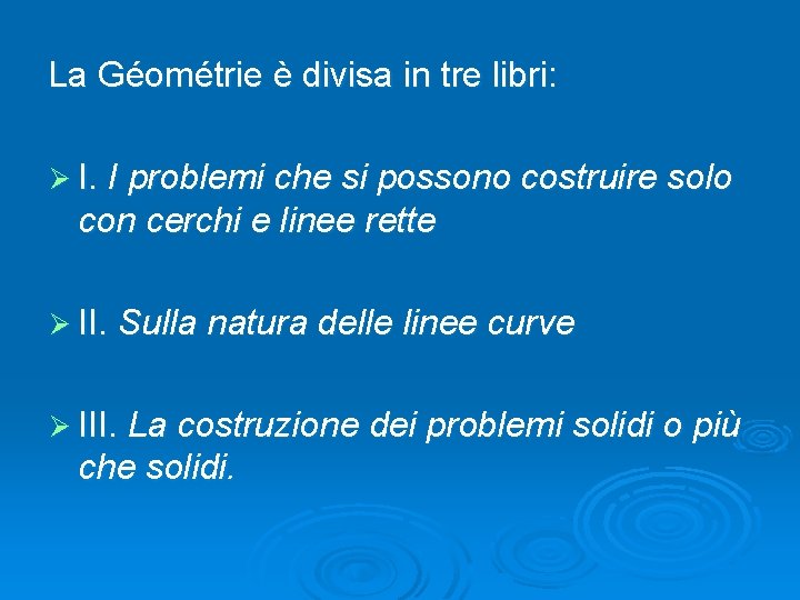 La Géométrie è divisa in tre libri: Ø I. I problemi che si possono