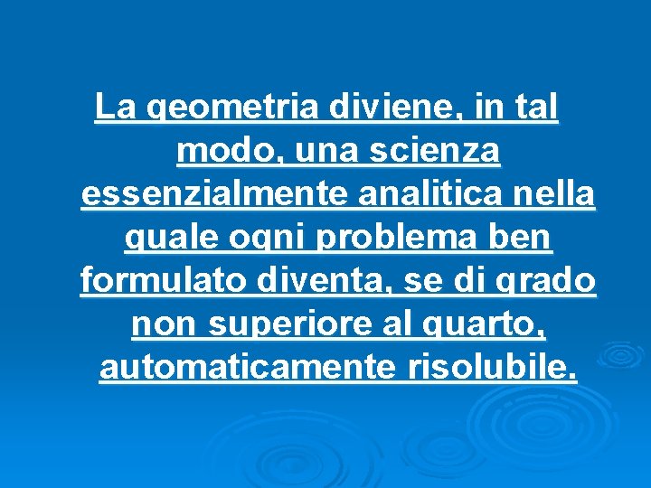 La geometria diviene, in tal modo, una scienza essenzialmente analitica nella quale ogni problema