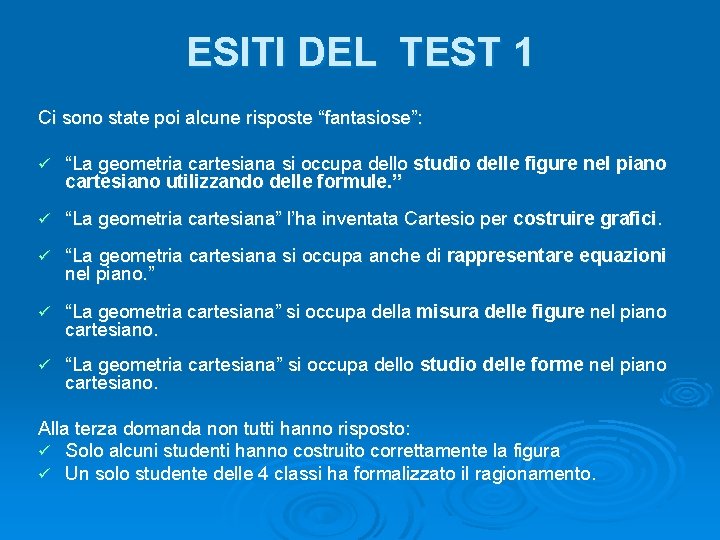 ESITI DEL TEST 1 Ci sono state poi alcune risposte “fantasiose”: ü “La geometria