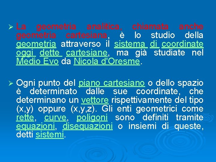 Ø La geometria analitica, chiamata anche geometria cartesiana, è lo studio della geometria attraverso