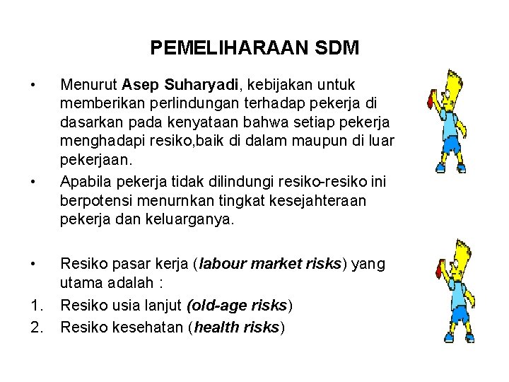 PEMELIHARAAN SDM • • • 1. 2. Menurut Asep Suharyadi, kebijakan untuk memberikan perlindungan