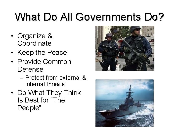 What Do All Governments Do? • Organize & Coordinate • Keep the Peace •