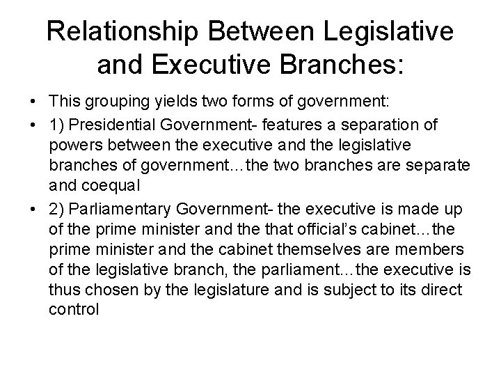 Relationship Between Legislative and Executive Branches: • This grouping yields two forms of government: