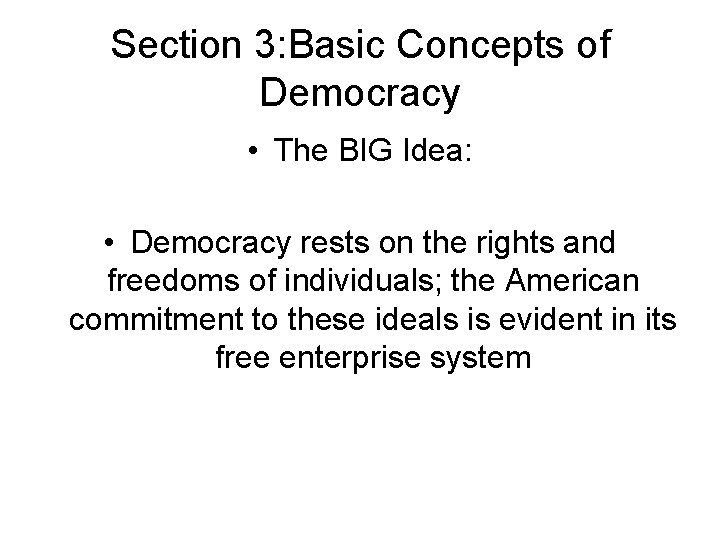 Section 3: Basic Concepts of Democracy • The BIG Idea: • Democracy rests on