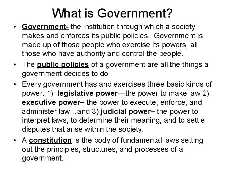 What is Government? • Government- the institution through which a society makes and enforces