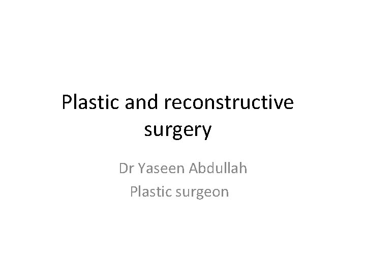 Plastic and reconstructive surgery Dr Yaseen Abdullah Plastic surgeon 