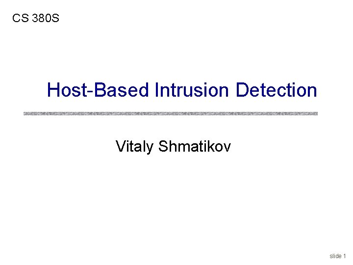 CS 380 S Host-Based Intrusion Detection Vitaly Shmatikov slide 1 