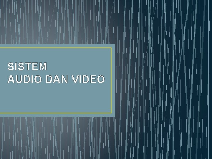 SISTEM AUDIO DAN VIDEO 
