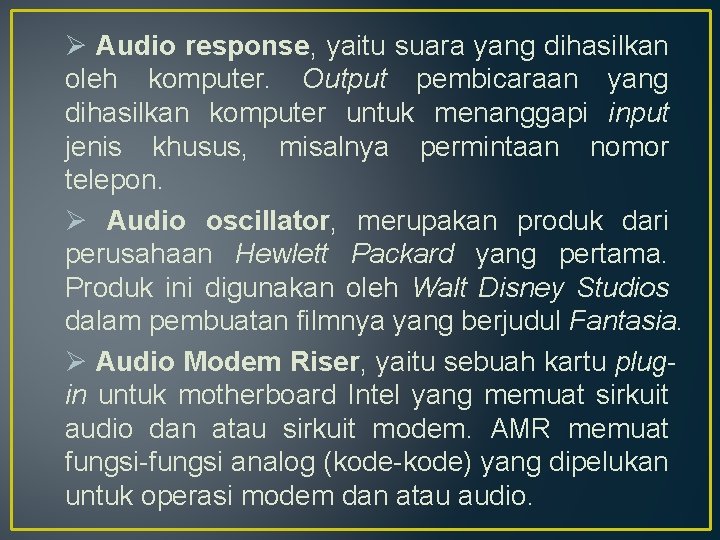 Ø Audio response, yaitu suara yang dihasilkan oleh komputer. Output pembicaraan yang dihasilkan komputer