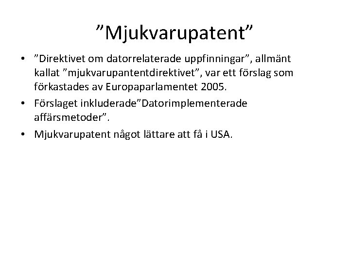 ”Mjukvarupatent” • ”Direktivet om datorrelaterade uppfinningar”, allmänt kallat ”mjukvarupantentdirektivet”, var ett förslag som förkastades