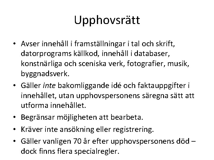 Upphovsrätt • Avser innehåll i framställningar i tal och skrift, datorprograms källkod, innehåll i