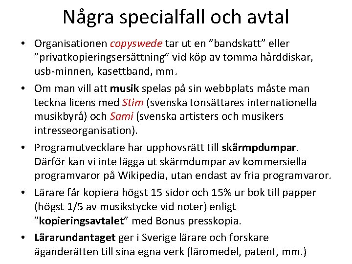 Några specialfall och avtal • Organisationen copyswede tar ut en ”bandskatt” eller ”privatkopieringsersättning” vid