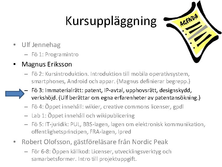 Kursuppläggning • Ulf Jennehag – Fö 1: Programintro • Magnus Eriksson – Fö 2: