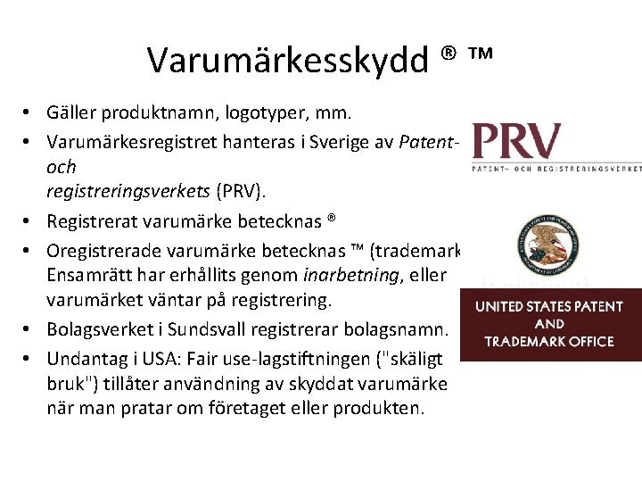 Varumärkesskydd ® ™ • Gäller produktnamn, logotyper, mm. • Varumärkesregistret hanteras i Sverige av