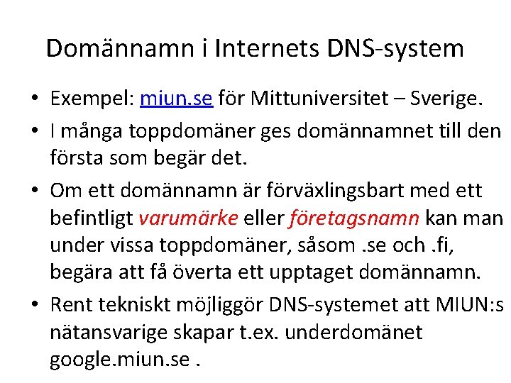 Domännamn i Internets DNS-system • Exempel: miun. se för Mittuniversitet – Sverige. • I