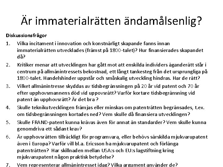 Är immaterialrätten ändamålsenlig? Diskussionsfrågor 1. Vilka incitament i innovation och konstnärligt skapande fanns innan