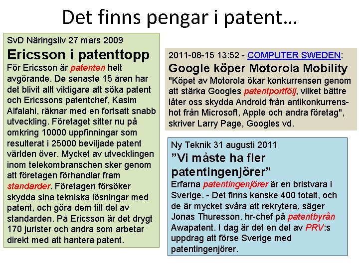 Det finns pengar i patent… Sv. D Näringsliv 27 mars 2009 Ericsson i patenttopp