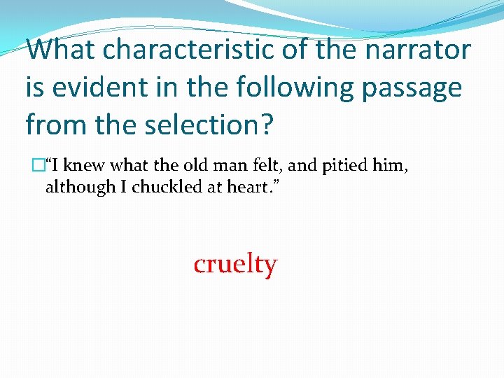 What characteristic of the narrator is evident in the following passage from the selection?