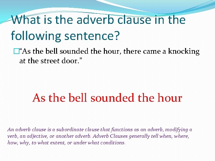 What is the adverb clause in the following sentence? �“As the bell sounded the