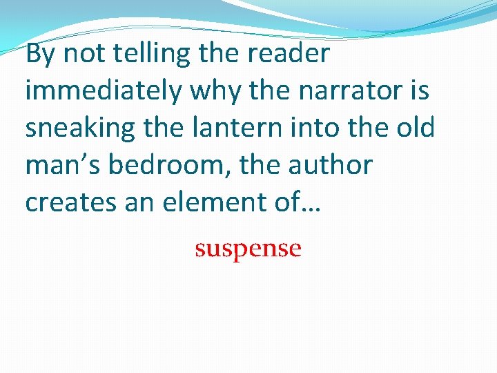 By not telling the reader immediately why the narrator is sneaking the lantern into