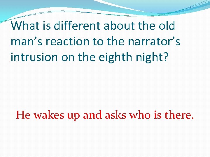 What is different about the old man’s reaction to the narrator’s intrusion on the