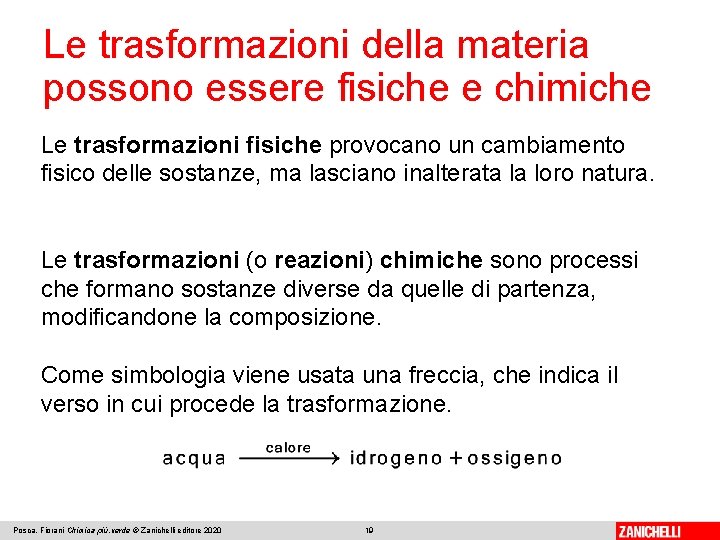 Le trasformazioni della materia possono essere fisiche e chimiche Le trasformazioni fisiche provocano un