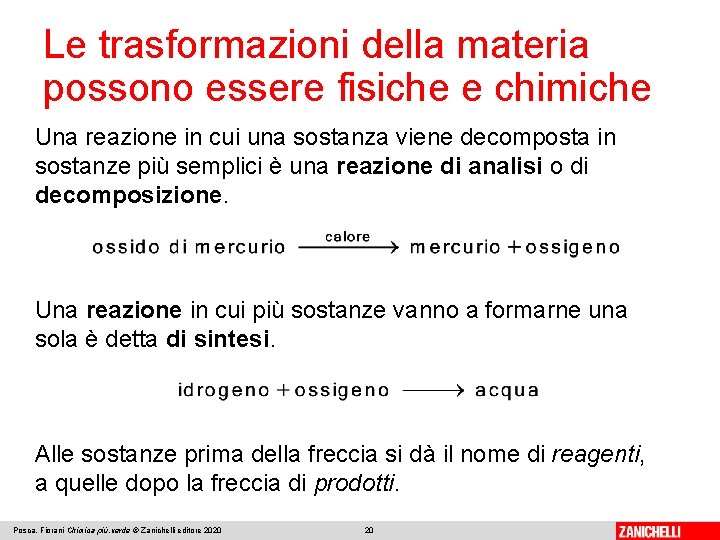 Le trasformazioni della materia possono essere fisiche e chimiche Una reazione in cui una