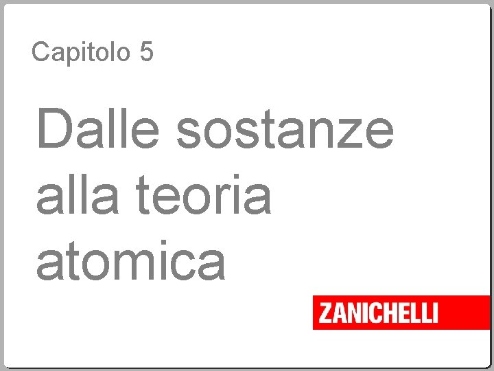 Capitolo 5 Dalle sostanze alla teoria atomica 