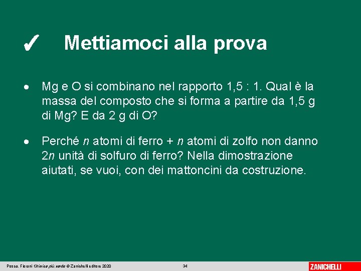 ✓ Mettiamoci alla prova Mg e O si combinano nel rapporto 1, 5 :